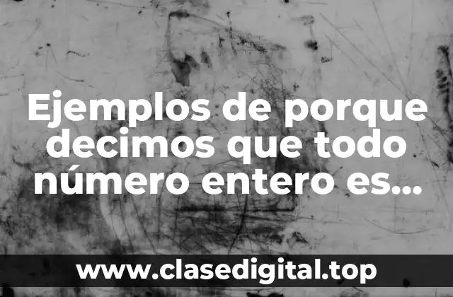 Ejemplos de porque decimos que todo número entero es racional