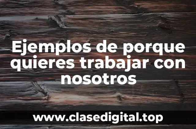 Ejemplos de porque quieres trabajar con nosotros