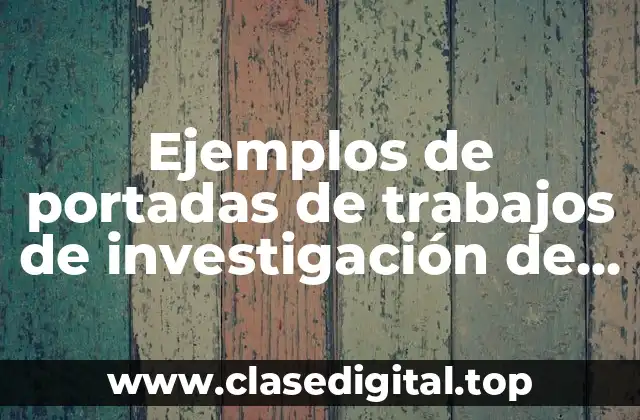 Ejemplos de portadas de trabajos de investigación de la UGM