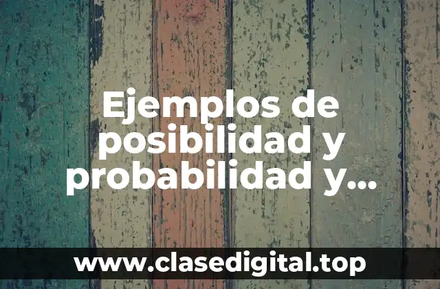 Ejemplos de posibilidad y probabilidad y Significado