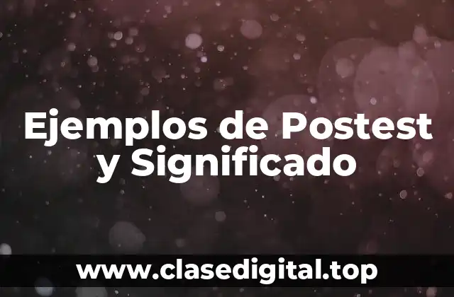 Ejemplos de Postest y Significado