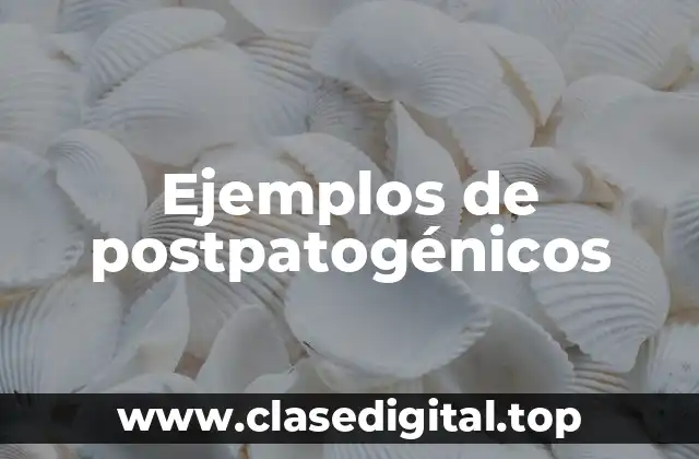 Ejemplos de postpatogénicos
