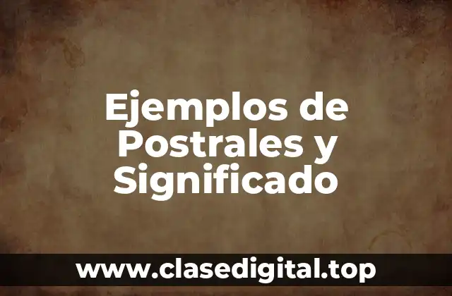 Ejemplos de Postrales y Significado