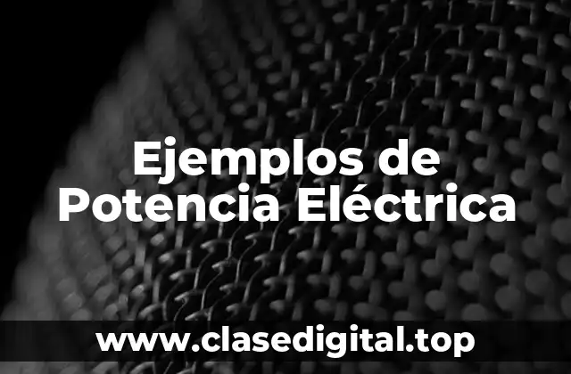 Ejemplos de Potencia Eléctrica