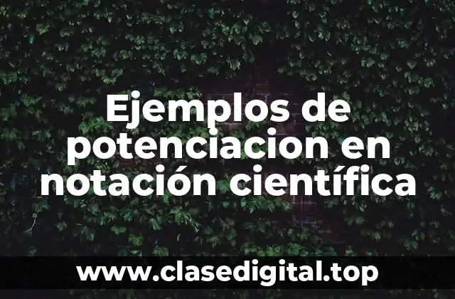 Ejemplos de potenciacion en notación científica