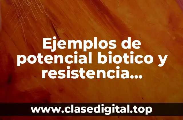 Ejemplos de potencial biotico y resistencia ambiental