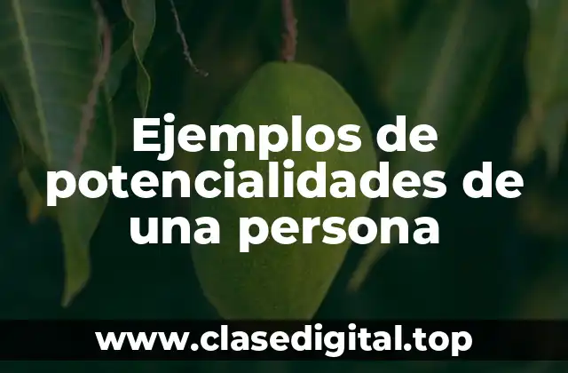 Ejemplos de potencialidades de una persona