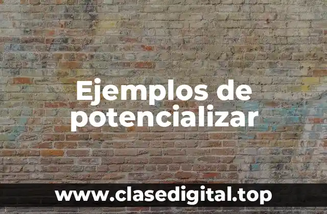 Ejemplos de potencializar
