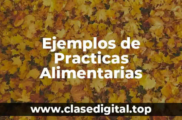 Ejemplos de Practicas Alimentarias