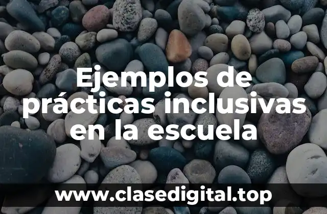 Ejemplos de prácticas inclusivas en la escuela