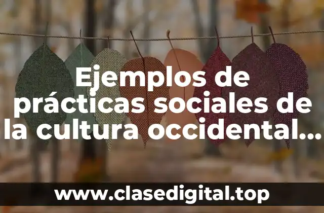 Ejemplos de prácticas sociales de la cultura occidental