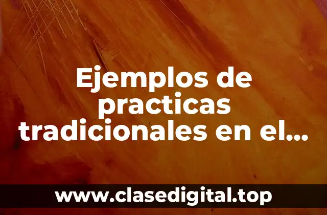 Ejemplos de practicas tradicionales en el cuidado de la salud