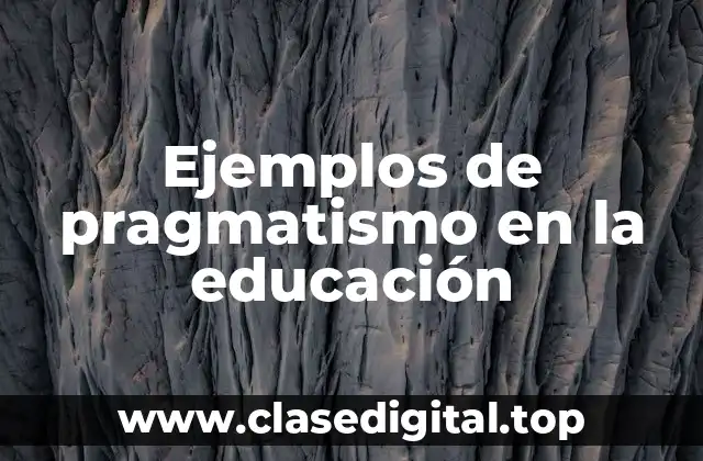 Ejemplos de pragmatismo en la educación