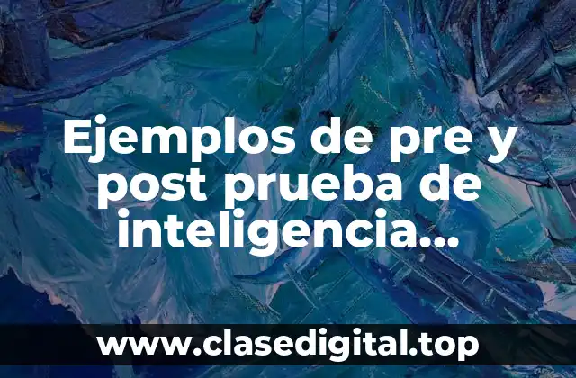 Ejemplos de pre y post prueba de inteligencia emocional y Significado