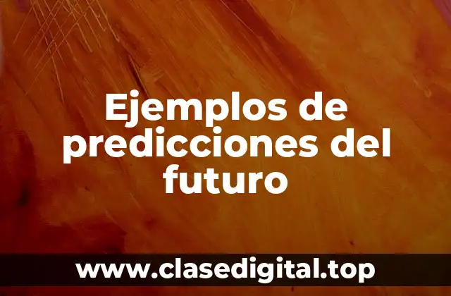 Ejemplos de predicciones del futuro
