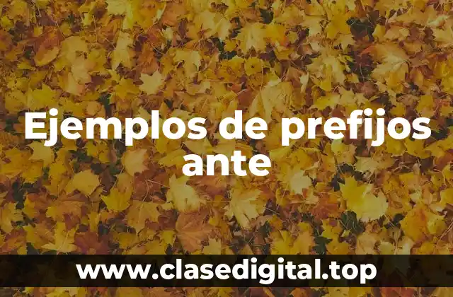 Ejemplos de prefijos ante