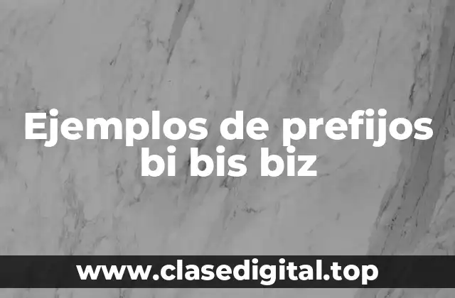 Ejemplos de prefijos bi, bis y biz