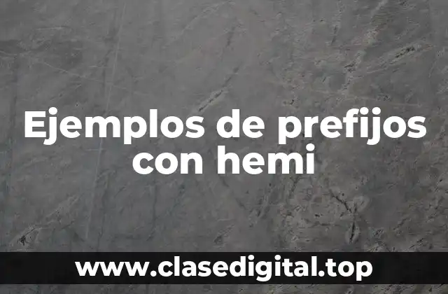 Ejemplos de prefijos con hemi