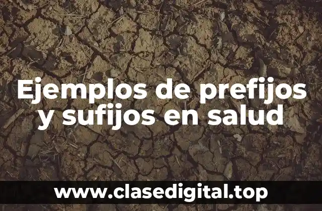 Ejemplos de prefijos y sufijos en salud