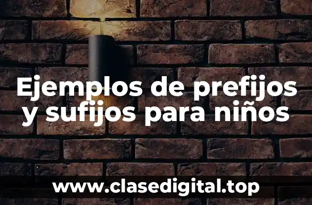 Ejemplos de prefijos y sufijos