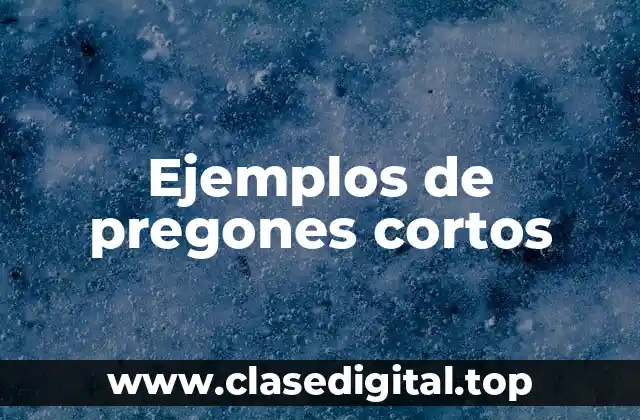 Ejemplos de pregones cortos