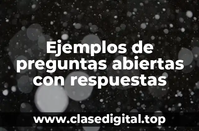 Ejemplos de preguntas abiertas con respuestas