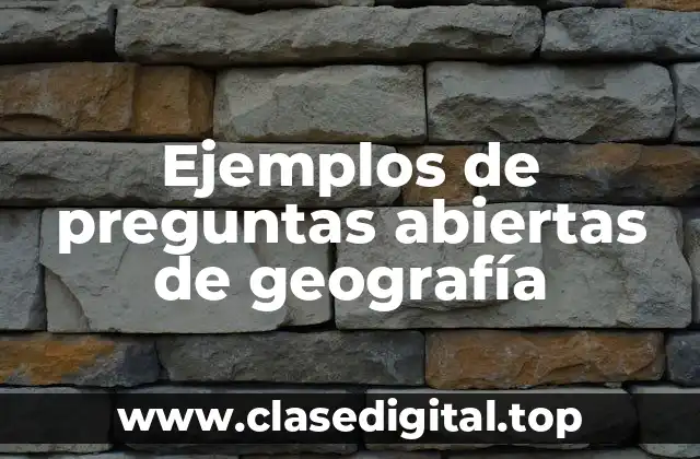 Ejemplos de preguntas abiertas de geografía