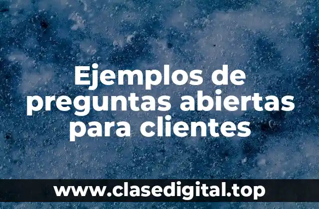 Ejemplos de preguntas abiertas para clientes