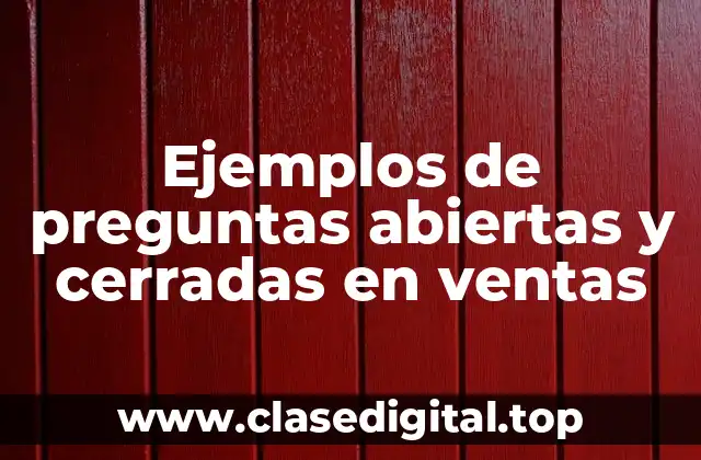 Ejemplos de preguntas abiertas y cerradas en ventas