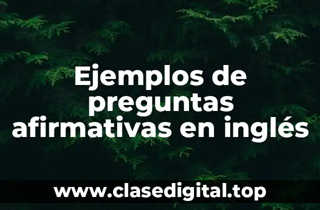 Ejemplos de preguntas afirmativas en inglés