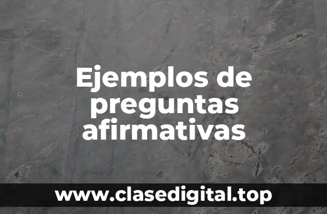 Ejemplos de preguntas afirmativas