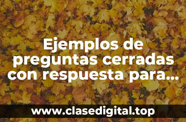 Ejemplos de preguntas cerradas con respuesta para niños