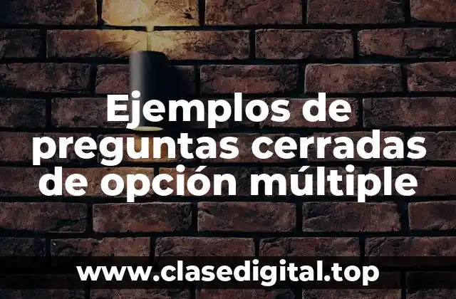 Ejemplos de preguntas cerradas de opción múltiple