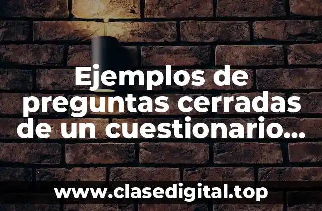 Ejemplos de preguntas cerradas de un cuestionario de la escuela