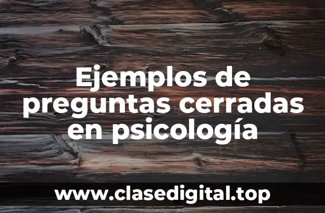 Ejemplos de preguntas cerradas en psicología