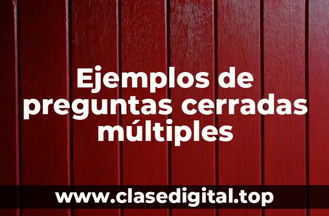 Ejemplos de preguntas cerradas múltiples