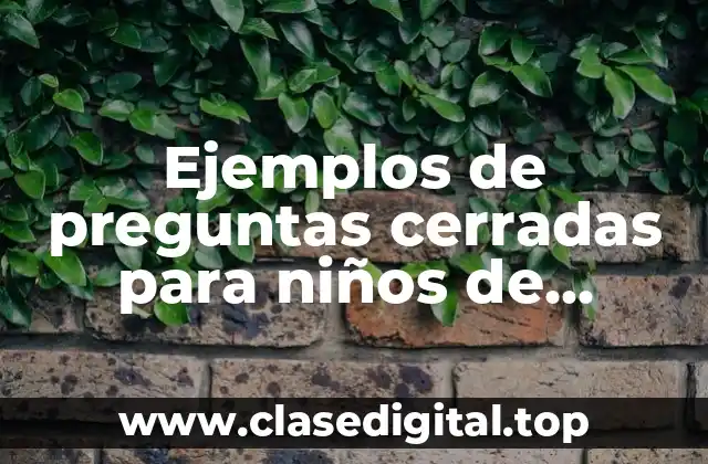 Ejemplos de preguntas cerradas para niños de primaria