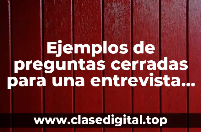 Ejemplos de preguntas cerradas para una entrevista psicológica