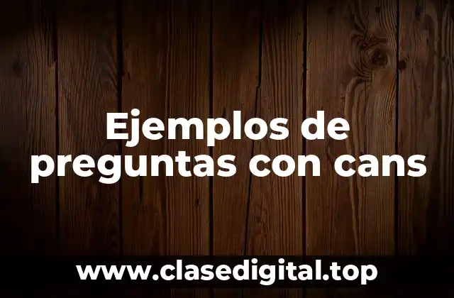 Ejemplos de preguntas con cans