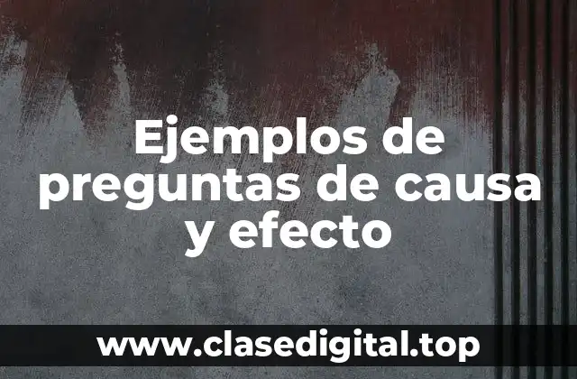 Ejemplos de preguntas de causa y efecto