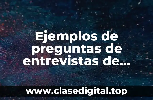 Ejemplos de preguntas de entrevistas de trabajo