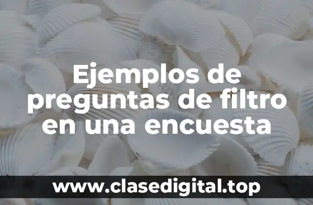 Ejemplos de preguntas de filtro en una encuesta