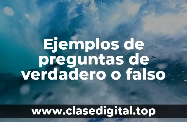 Ejemplos de preguntas de verdadero o falso