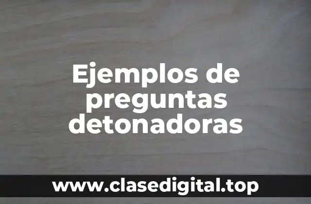 Ejemplos de preguntas detonadoras