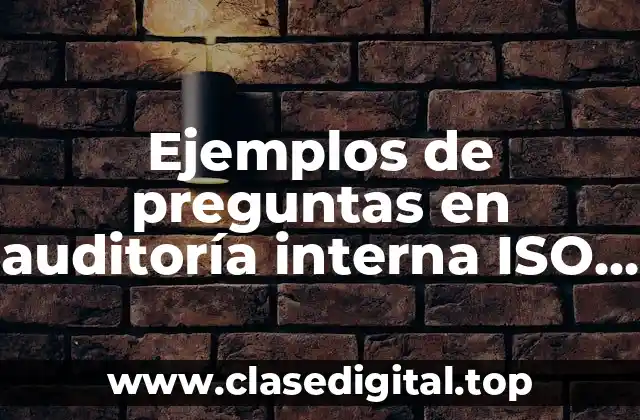 Ejemplos de preguntas en auditoría interna ISO 9001
