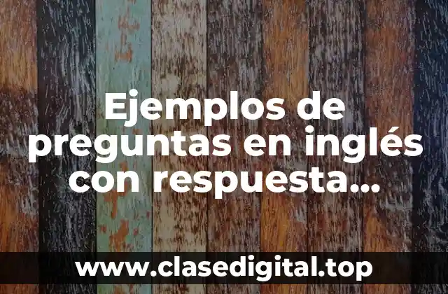 Ejemplos de preguntas en inglés con respuesta negativa y positiva