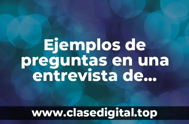 Ejemplos de preguntas en una entrevista de tecnica