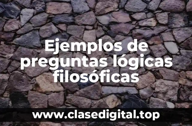 Ejemplos de preguntas lógicas filosóficas
