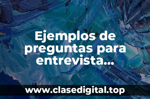 Ejemplos de preguntas para entrevista psicológica y Significado