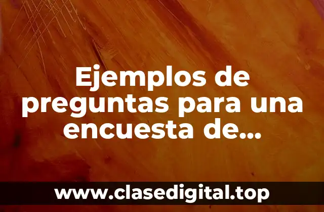 Ejemplos de preguntas para una encuesta de satisfacción del cliente